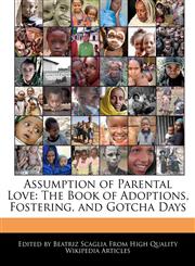 Assumption of Parental Love The Book of Adoptions, Fostering, and Gotcha Days,124130890X,9781241308902