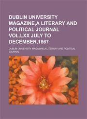 Dublin University Magazine,A Literary and Political Journal VOL.LXX  July to December,1867,1230166874,9781230166872