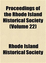Proceedings of the Rhode Island Historical Society (Volume 22),1153104008,9781153104005