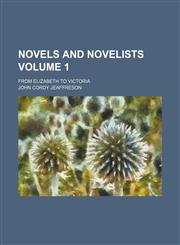 Novels and novelists; from Elizabeth to Victoria Volume 1,1150766255,9781150766251