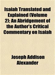 Isaiah Translated and Explained (Volume 2); An Abridgement of the Author's Critical Commentary on Isaiah,1152975889,9781152975880