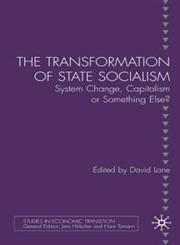 The Transformation of State Socialism System Change, Capitalism, or Something Else?,023052088X,9780230520882