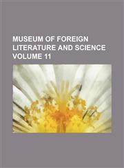 Museum of foreign literature and science Volume 11,1130010767,9781130010763
