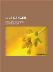 Le Danger; Comedie En Trois Actes,1153510308,9781153510301