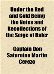 Under the Red and Gold Being the Notes and Recollections of the Seige of Baler,1153196646,9781153196642