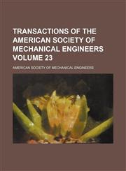 Transactions of the American Society of Mechanical Engineers Volume 23,1153184966,9781153184960