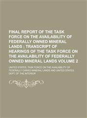 Final report of the Task Force on the Availability of Federally Owned Mineral Lands  Volume 2,1236844661,9781236844668