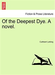 Of the Deepest Dye. A novel.,1241195773,9781241195779