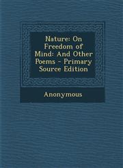 Nature On Freedom of Mind: And Other Poems,1289606226,9781289606220