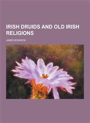 Irish Druids and Old Irish Religions,1230265112,9781230265117