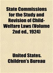 State Commissions for the Study and Revision of Child-Welfare Laws (Volume 2nd ed., 1924),1153162547,9781153162548