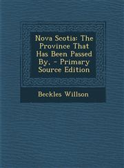 Nova Scotia The Province That Has Been Passed By, - Primary Source Edition,129585497X,9781295854974