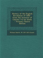 History of the English Revolution of 1640 From the Accession of Charles I to His Death - Primary Source Edition,1294344374,9781294344377
