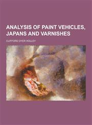 Analysis of Paint Vehicles, Japans and Varnishes,1230340254,9781230340258