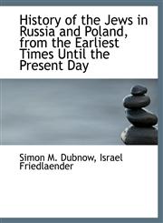 History of the Jews in Russia and Poland, from the Earliest Times Until the Present Day,1115560492,9781115560498