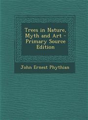 Trees in Nature, Myth and Art - Primary Source Edition,1287956998,9781287956990