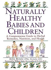 Naturally Healthy Babies and Children A Commonsense Guide to Herbal Remedies, Nutrition, and Health,1580172857,9781580172851
