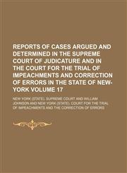 Reports of cases argued and determined in the Supreme Court of Judicature and in the Court for the Trial of Impeachments and Correction of Errors in the state of New-York Volume 17,1130028747,9781130028744