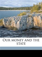 Our money and the state,1171773323,9781171773320