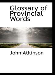 Glossary of Provincial Words,1110670419,9781110670413