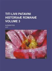 Titi Livii Patavini Historiaæ Romanæ Volume 3 ; superstites,113087317X,9781130873177