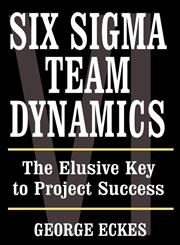 Six Sigma Team Dynamics The Elusive Key to Project Success 1st Edition,0471222771,9780471222774