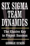Six Sigma Team Dynamics The Elusive Key to Project Success 1st Edition,0471222771,9780471222774