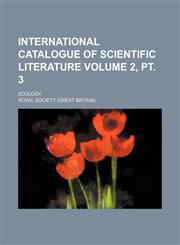 International catalogue of scientific literature Volume 2, pt. 3; Zoology,1130754804,9781130754803