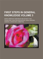 First steps in general knowledge Volume 3,1234384353,9781234384357