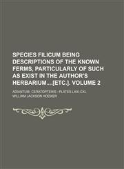 Species filicum being descriptions of the known ferms, particularly of such as exist in the author's herbarium[etc.]. Volume 2 ; Adiantum- Ceratopteris  plates LXXI-CXL,1130902323,9781130902327