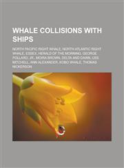 Whale collisions with ships North Pacific right whale, North Atlantic right whale, Essex, Herald of the Morning, George Pollard, Jr.,1233164988,9781233164981