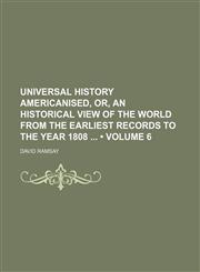 Universal History Americanised, Or, an Historical View of the World From the Earliest Records to the Year 1808 (Volume 6),1154397653,9781154397659