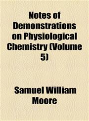 Notes of Demonstrations on Physiological Chemistry (Volume 5),1154439518,9781154439519
