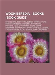 Wookieepedia - Books (real-world) (Book Guide) Book covers, Book stubs, Comics, Ebooks, Future books, Game books, Magazines, Music books, Novellas, Novels, Reference books, Script facsimiles, Short stories, Short story collections, Strategy guides, Young,1234737604,9781234737603