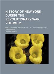 History of New York during the revolutionary war Volume 2; and of the leading events in the other colonies at that period,1153923505,9781153923507
