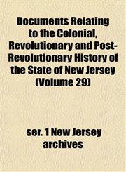 Documents Relating to the Colonial, Revolutionary and Post-Revolutionary History of the State of New Jersey (Volume 29),1152239899,9781152239890