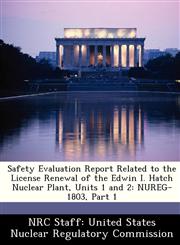 Safety Evaluation Report Related to the License Renewal of the Edwin I. Hatch Nuclear Plant, Units 1 and 2 NUREG-1803, Part 1,1249887127,9781249887126