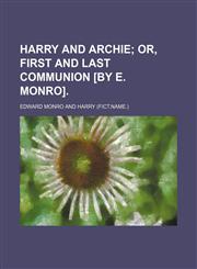 Harry and Archie;  or, First and last communion [by E. Monro].,1236502507,9781236502506