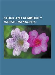 Stock and Commodity Market Managers Michael Milken, John Templeton, T. Boone Pickens, Peter Schiff, Mario Gabelli, Kenneth C. Griffin, Chris Gardner,,1230498982,9781230498980