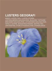 Lusters geografi Breer i Luster, Fjell i Luster, Storen, Jostedalsbreen nasjonalpark, Skjolden, Turtagrø, Breheimen nasjonalpark,1232817414,9781232817413