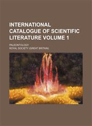 International catalogue of scientific literature Volume 1; Paleontology,1130516032,9781130516036