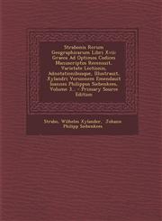 Strabonis Rerum Geographicarum Libri Xvii Graeca Ad Optimos Codices Manuscriptos Recensuit, Varietate Lectionis, Adnotationibusque, Illustrauit, Xylandri Versionem Emendauit Ioannes Philippus Siebenkees, Volume 3... - Primary Source Edition,1294867997,9781294867999