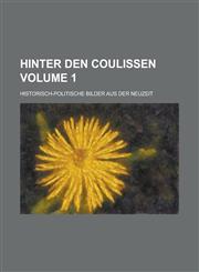 Hinter den Coulissen; Historisch-politische Bilder aus der Neuzeit Volume 1,1236954777,9781236954770