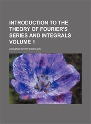 Introduction to the theory of Fourier's series and integrals Volume 1,1236642228,9781236642226
