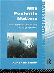 Why Posterity Matters Environmental Policies and Future Generations,0415100186,9780415100182