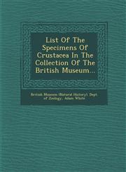 List Of The Specimens Of Crustacea In The Collection Of The British Museum...,1249981956,9781249981954