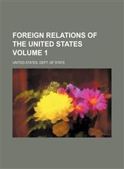 Foreign relations of the United States Volume 1,1236626532,9781236626530
