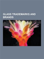 Glass Trademarks and Brands Aquapel (Glass Treatment), ARC International, Baccarat (Company), Bohemian Glass, Burmese Glass, Cer-Vit, Corelle, Cor,1230481508,9781230481500