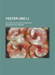 Yester Und Li; Die Geschichte Einer Sehnsucht,1234520842,9781234520847