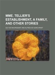 Mme. Tellier's Establishment, a Family, and Other Stories,1150833173,9781150833175